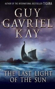 The Last Light of the Sun by Guy Gavriel Kay