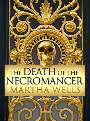 The Death of the Necromancer by Martha Wells