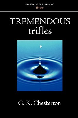 Tremendous Trifles by G. K. Chesterton
