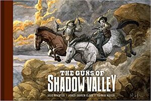 The Guns of Shadow Valley by James Andrew Clark, Dave Wachter