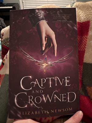 Captive and Crowned by Elizabeth Newsom