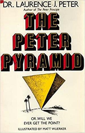 The Peter Pyramid, Or, Will We Ever Get the Point? by Laurence J. Peter
