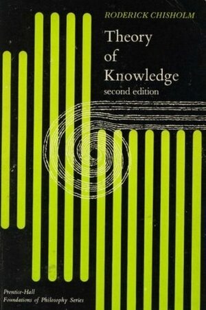 Theory of Knowledge by Roderick M. Chisholm