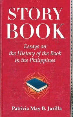 Story Book: Essays on the History of the Book in the Philippines by Patricia May B. Jurilla