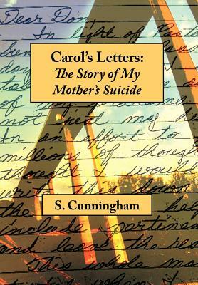 Carol's Letters: The Story of My Mother's Suicide by Stephen Cunningham