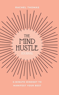 Mind Hustle: 5 Min Mindset to Manifest Your Best by Rachel Thomas