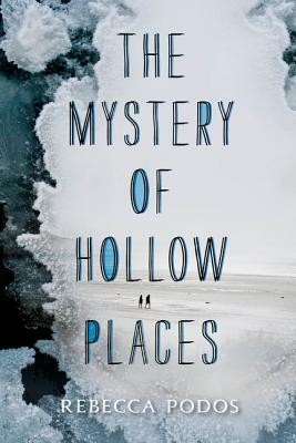 The Mystery of Hollow Places by Rebecca Podos