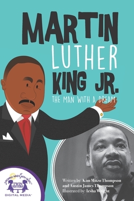 Martin Luther King Jr. - The Man With A Dream by Kim Mitzo Thompson