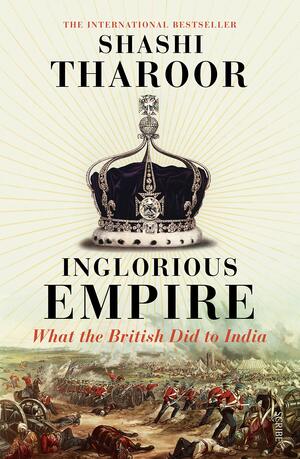 Inglorious Empire: What the British Did to India by Shashi Tharoor