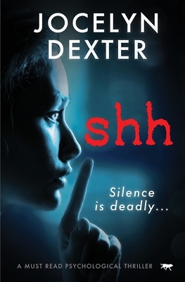 Shh: a must-read psychological thriller by Jocelyn Dexter