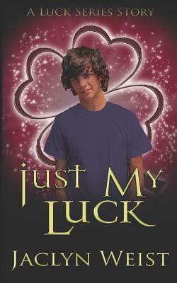 Just My Luck by Jaclyn Weist