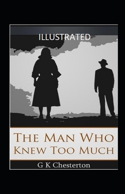 The Man Who Knew Too Much Illustrated by G.K. Chesterton