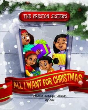 The Preston Sisters: All I want for Christmas by Vanessa Santiago Jerman