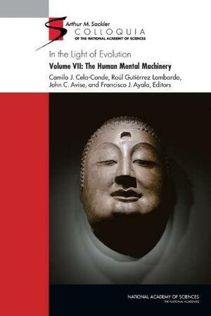 In the Light of Evolution: The human mental machinery by Francisco J. Ayala, Camilo J. Cela Conde, Raúl Gutiérrez Lombardo, John C. Avise