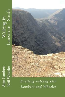 Walking in Lanzarote - South: Exciting walking with Lambert and Wheeler by Neil Wheeler