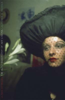 Ulrike Ottinger: The Autobiography of Art Cinema by Laurence A. Rickels