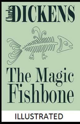 The Magic Fishbone Illustrated by Charles Dickens