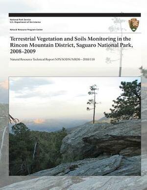 Terrestrial Vegetation and Soils Monitoring in the Rincon Mountain District, Saguaro National Park, 2008?2009 by Cheryl L. McIntyre, National Park Service, Sarah E. Studd