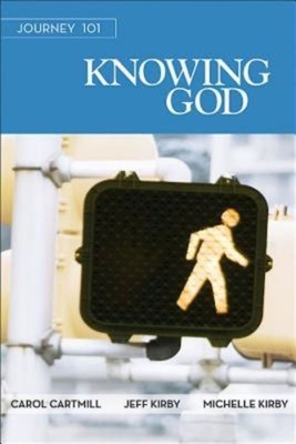 Journey 101: Knowing God Participant Guide: Steps to the Life God Intends by Jeff Kirby, Michelle Kirby, Carol Cartmill