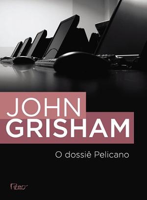 O Dossiê Pelicano by John Grisham