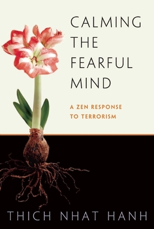 Calming the Fearful Mind: A Zen Response to Terrorism by Thích Nhất Hạnh, Rachel Neumann, Rachel Neuman