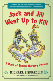 Jack and Jill Went Up to Kill: A Book of Zombie Nursery Rhymes by Michael P. Spradlin, Jeff Weigel