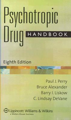 Psychotropic Drug Handbook by Bruce Alexander, Paul J. Perry, Barry Liskow