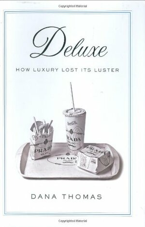 Deluxe: How Luxury Lost Its Luster by Dana Thomas