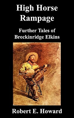 High Horse Rampage: Further Tales of Breckinridge Elkins by Robert Howard