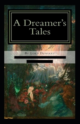 A Dreamer's Tales-Original Edition(Annotated) by Lord Dunsany