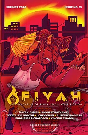 FIYAH Issue #15 by DaVaun Sanders, Soonest Nathaniel, Uche Ogbuji, Aurelius Raines II, Yvette Lisa Ndlovu, Endria Isa Richardson, Maya C. James, Vincent Tirado