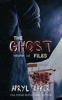 The Ghost Files 3.5 by Apryl Baker