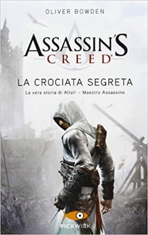 Assassin's Creed - La crociata segreta by Oliver Bowden, Andrew Holmes