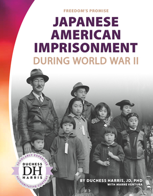 Japanese American Imprisonment During World War II by Marne Ventura, Duchess Harris