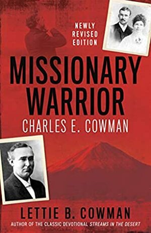 Missionary Warrior: Charles E. Cowman by Lettie B. Cowman