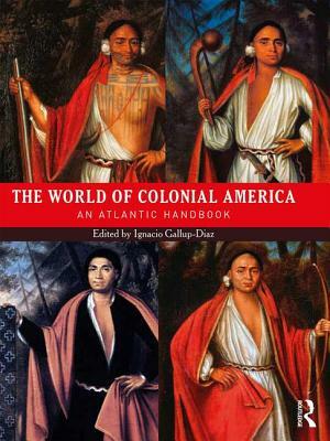 The World of Colonial America: An Atlantic Handbook by 