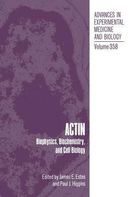 Actin: Biophysics, Biochemistry, and Cell Biology by 