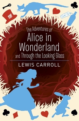 The Adventures of Alice in Wonderland and Through the Looking Glass by Lewis Carroll