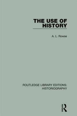 The Use of History by A.L. Rowse