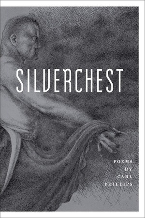 Silverchest: Poems by Carl Phillips