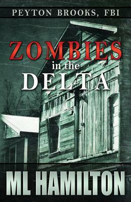 Zombies in the Delta: Peyton Brooks, FBI by ML Hamilton