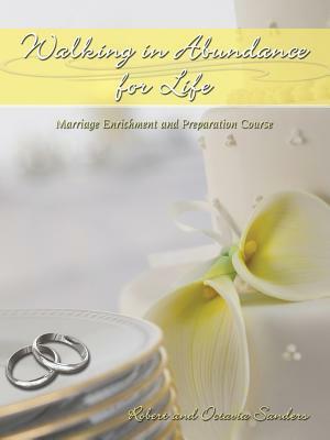 Walking in Abundance for Life: Marriage Enrichment and Preparation Course by Robert Sanders, Octavia Sanders