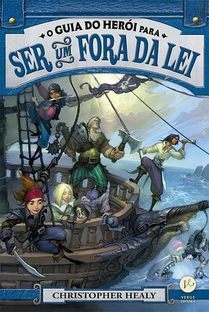 Guia do Herói para ser um Fora da Lei by Christopher Healy