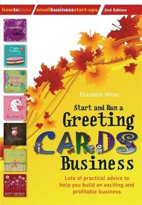 Start and Run a Greeting Cards Business, 2nd Edition by Elizabeth White