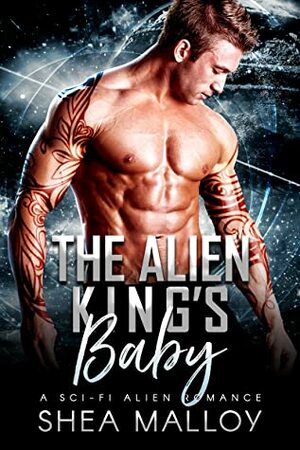 The Alien King's Baby: A Sci-fi Alien Romance by Shea Malloy