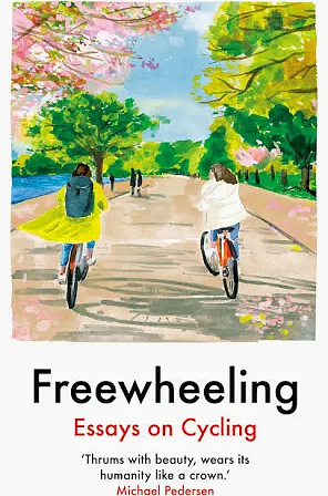 Freewheeling: Essays on Cycling by 