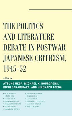 The Politics and Literature Debate in Postwar Japanese Criticism, 1945-52 by 