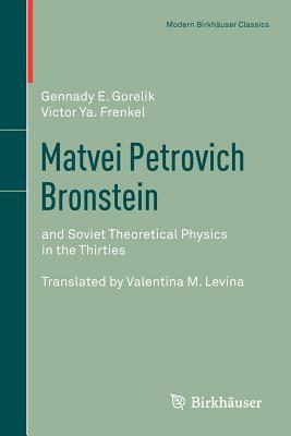 Matvei Petrovich Bronstein: And Soviet Theoretical Physics in the Thirties by Victor YA Frenkel, G. E. Gorelik, Gennady E. Gorelik