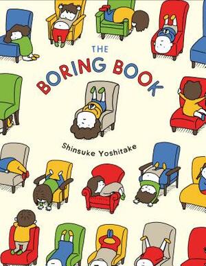 The Boring Book: (childrens Book about Boredom, Funny Kids Picture Book, Early Elementary School Story Book) by Shinsuke Yoshitake