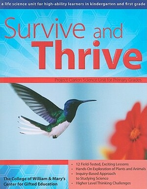 Survive and Thrive: A Life Science Unit for High-Ability Learners in Kindergarten and First Grade by Center for Gifted Education